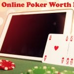 Is Online Poker Worth It In 2022?