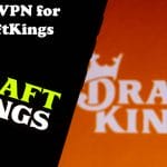 Best VPN for DraftKings In 2022 - 3 Options To Consider